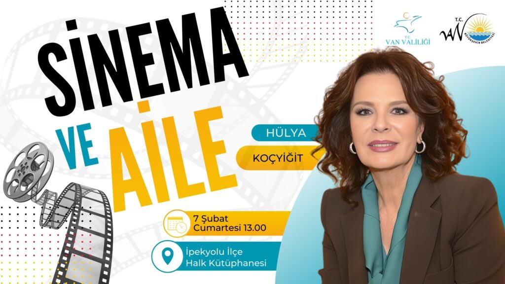 Hülya Koçyiğit Van’da Sinema ve Aile Üzerine Söyleşi Gerçekleştirecek